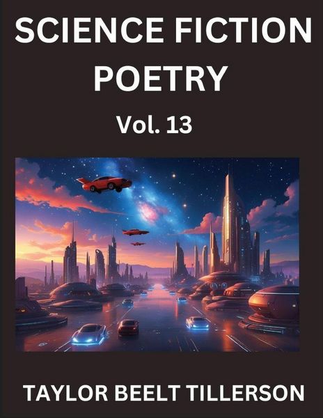 Produktbild: Science Fiction Poetry (Volume 13)- SciFi, Fantasy, and Speculative Poetry, Discover Chronicles of the Sci-fi Stellar Verse, Echoes of the Void, and N