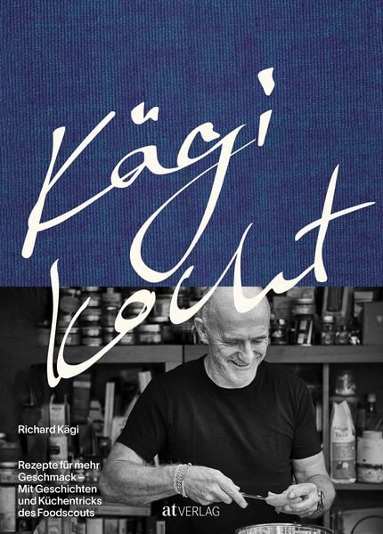 Kägi kocht, Gebundene Ausgabe von Richard Kägi, AT Verlag, 978-3-03902-037-9