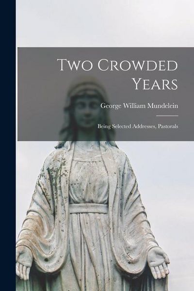 Produktbild: Two Crowded Years; Being Selected Addresses, Pastorals