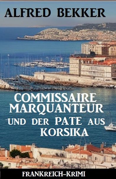 Produktbild: Commissaire Marquanteur und der Pate aus Korsika: Frankreich Krimi