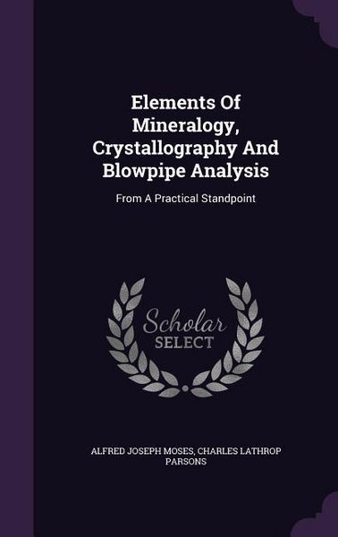 Produktbild: Elements Of Mineralogy, Crystallography And Blowpipe Analysis: From A Practical Standpoint