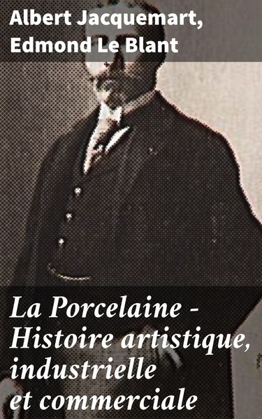 Produktbild: La Porcelaine - Histoire artistique, industrielle et commerciale