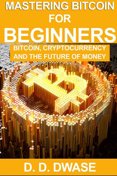 Produktbild: Mastering Bitcoin For Beginners: Bitcoin, Cryptocurrency And The Future Of Money