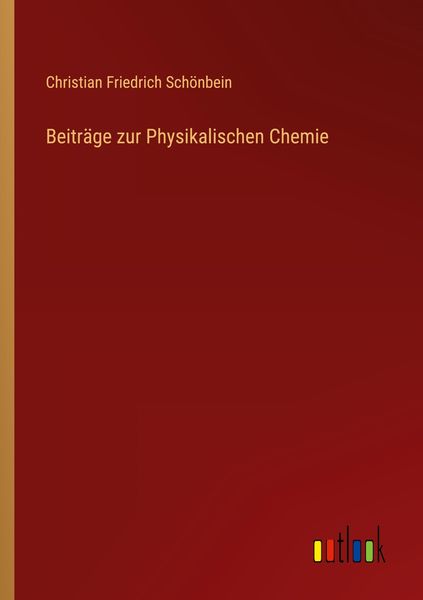 Beiträge zur Physikalischen Chemie, Taschenbuch von Christian Friedrich Schönbein, Outlook, 9783368657437