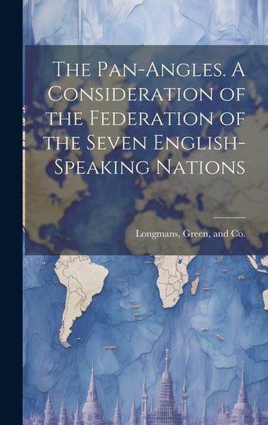 Produktbild: The Pan-Angles. A Consideration of the Federation of the Seven English-Speaking Nations