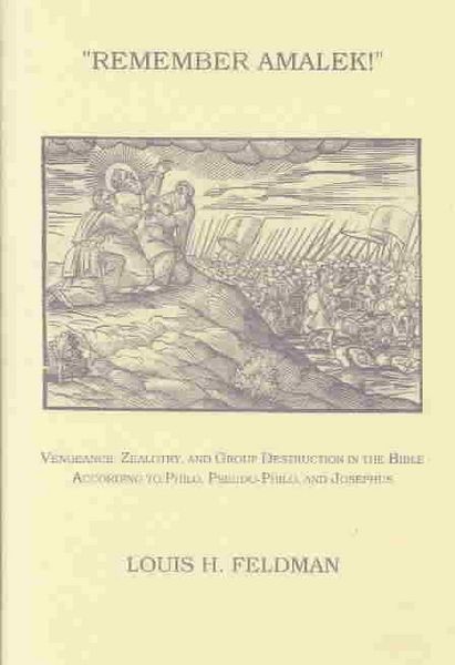 Produktbild: Remember Amalek!: Vengeance, Zealotry, and Group Destruction in the Bible According to Philo, Pseudo-Philo, and Josephus