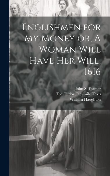 Produktbild: Englishmen for my Money or, A Woman Will Have her Will, 1616