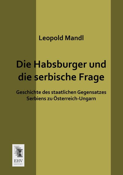Die Habsburger und die serbische Frage, Taschenbuch von Leopold Mandl, EHV-History, 9783955645410