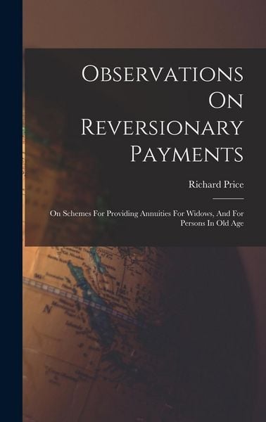Produktbild: Observations On Reversionary Payments: On Schemes For Providing Annuities For Widows, And For Persons In Old Age