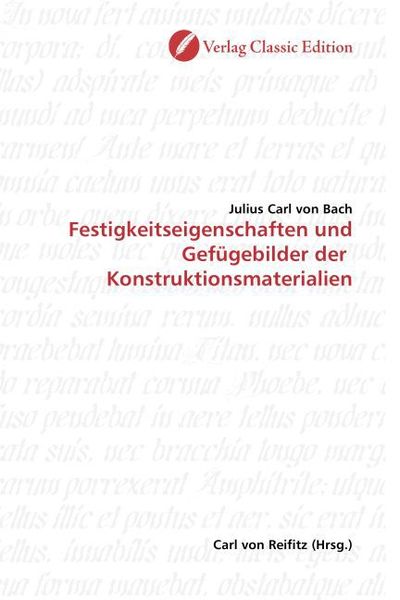 Von Bach, J: Festigkeitseigenschaften und Gefügebilder der, Taschenbuch von Julius Carl von Bach, Classic Edition, 9783869322407
