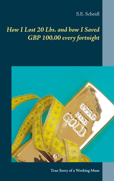 Produktbild: How I Lost 20 Lbs. and how I Saved GBP 100,00 every Fortnight