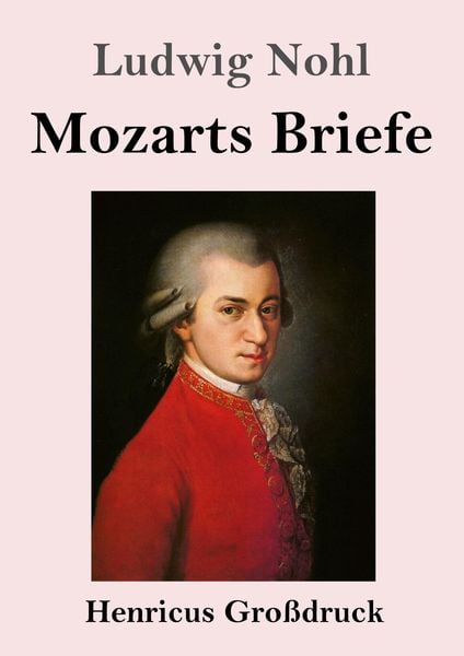 Mozarts Briefe (Großdruck), Taschenbuch von Ludwig Nohl, BoD - Books on Demand, 9783847851097