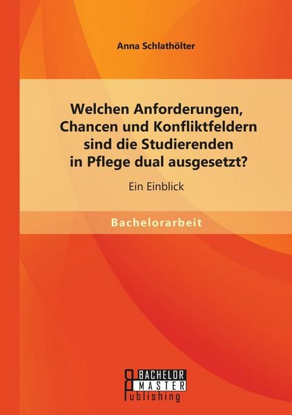 Produktbild: Welchen Anforderungen, Chancen und Konfliktfeldern sind die Studierenden in Pflege dual ausgesetzt? Ein Einblick