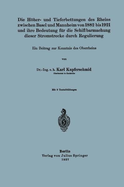 Produktbild: Die H&ouml;her- und Tieferbettungen des Rheins zwischen Basel und Mannheim von 1882 bis 1921 und ihre Bedeutung f&uuml;r die Schiffbarmachung dieser Stromstrecke durch Regulierung