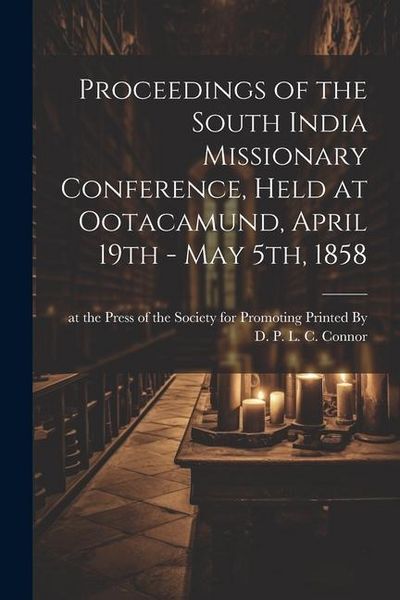 Produktbild: Proceedings of the South India Missionary Conference, Held at Ootacamund, April 19th - May 5th, 1858