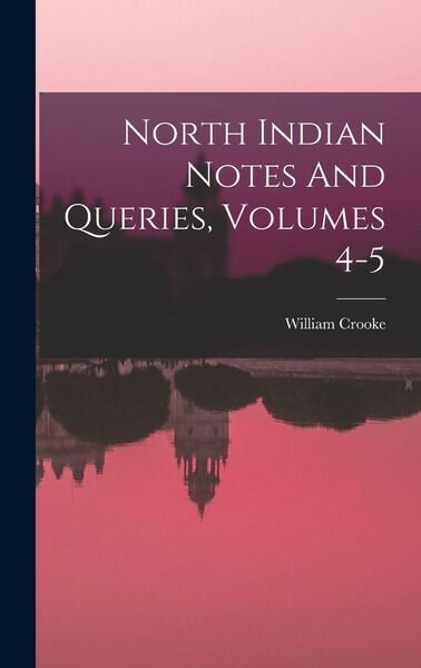 Produktbild: North Indian Notes And Queries, Volumes 4-5
