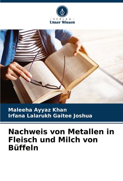 Nachweis von Metallen in Fleisch und Milch von Büffeln, Taschenbuch von Maleeha Ayyaz Khan , Irfana Lalarukh Gaitee Joshua, Verlag Unser Wissen,