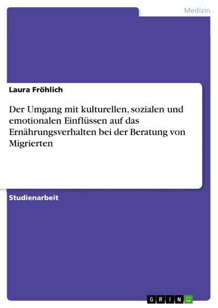 Produktbild: Der Umgang mit kulturellen, sozialen und emotionalen Einfl&uuml;ssen auf das Ern&auml;hrungsverhalten bei der Beratung von Migrierten