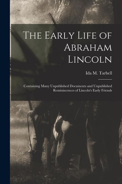 Produktbild: The Early Life of Abraham Lincoln: Containing Many Unpublished Documents and Unpublished Reminiscences of Lincoln's Early Friends