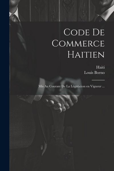 Produktbild: Code de commerce haitien: Mis au courant de la l&eacute;gislation en vigueur ...