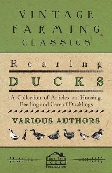 Produktbild: Rearing Ducks - A Collection of Articles on Housing, Feeding and Care of Ducklings