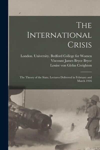 Produktbild: The International Crisis: the Theory of the State; Lectures Delivered in February and March 1916