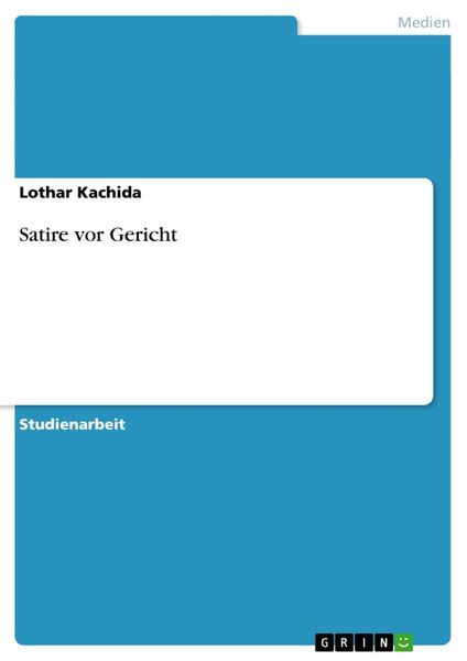 Satire vor Gericht, Taschenbuch von Lothar Kachida, GRIN, 9783638796941