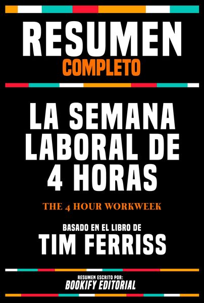 Produktbild: Resumen Completo - La Semana Laboral De 4 Horas (The 4 Hour Workweek) - Basado En El Libro De Tim Ferriss