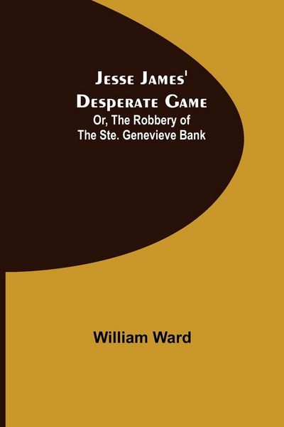 Produktbild: Jesse James' Desperate Game; Or, The Robbery of the Ste. Genevieve Bank