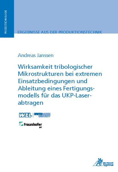 Produktbild: Wirksamkeit tribologischer Mikrostrukturen bei extremen Einsatzbedingungen und Ableitung eines Fertigungsmodells f&uuml;r das UKP-Laserabtragen