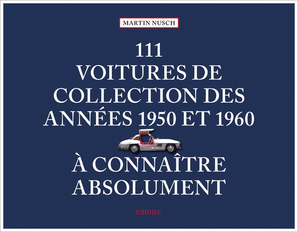 Produktbild: 111 Voitures de collection des ann&eacute;es 1950 et 1960 &agrave; conna&icirc;tre absolument