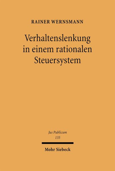 Verhaltenslenkung in einem rationalen Steuersystem, Gebundene Ausgabe von Rainer Wernsmann, Mohr Siebeck, 9783161484599
