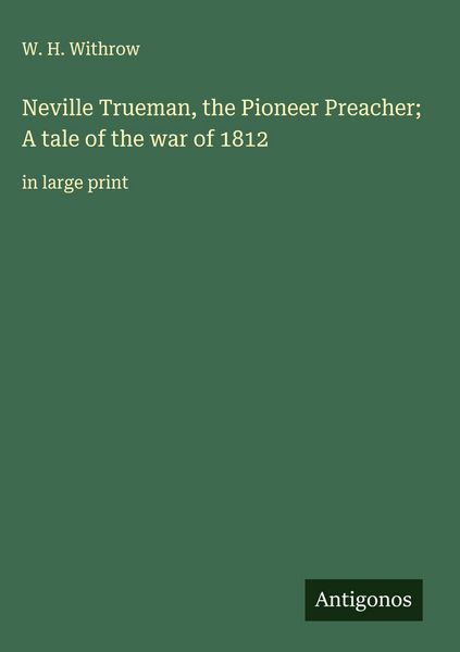 Produktbild: Neville Trueman, the Pioneer Preacher; A tale of the war of 1812