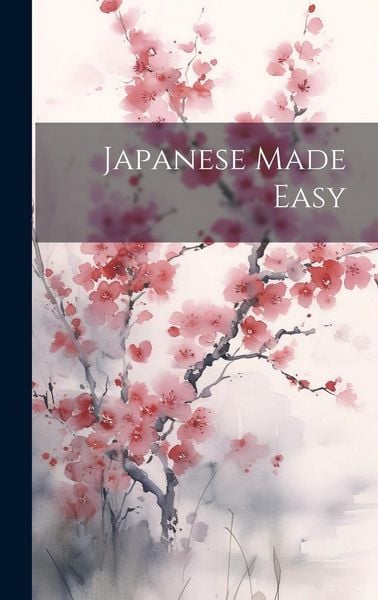Japanese Made Easy, Gebundene Ausgabe von , Creative Media Partners, LLC, 978-1-02-001369-0