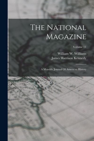 Produktbild: The National Magazine: A Monthly Journal Of American History; Volume 11