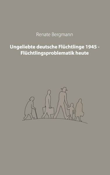 Produktbild: Ungeliebte deutsche Fl&uuml;chtlinge 1945 - Fl&uuml;chtlingsproblematik heute