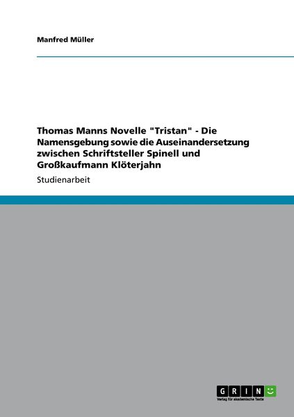 Produktbild: Thomas Manns Novelle "Tristan" - Die Namensgebung sowie die Auseinandersetzung zwischen Schriftsteller Spinell und Gro&szlig;kaufmann Kl&ouml;terjahn