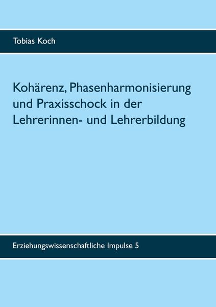 Produktbild: Koh&auml;renz, Phasenharmonisierung und Praxisschock in der Lehrerinnen- und Lehrerbildung