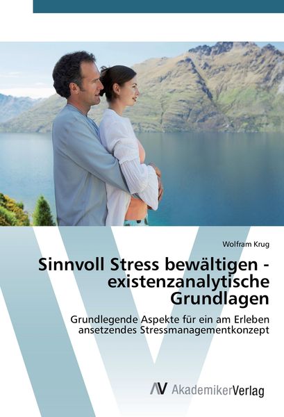Sinnvoll Stress bewältigen - existenzanalytische Grundlagen, Taschenbuch von Wolfram Krug, AV Akademikerverlag, 9783639842975