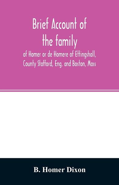 Produktbild: Brief account of the family of Homer or de Homere of Ettingshall, County Stafford, Eng. and Boston, Mass