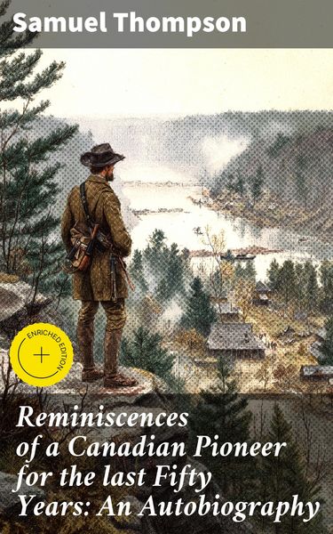 Produktbild: Reminiscences of a Canadian Pioneer for the last Fifty Years: An Autobiography