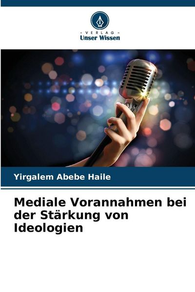 Produktbild: Mediale Vorannahmen bei der St&auml;rkung von Ideologien
