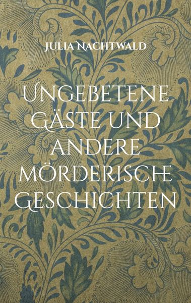 Produktbild: Ungebetene G&auml;ste und andere m&ouml;rderische Geschichten