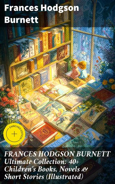 Produktbild: FRANCES HODGSON BURNETT Ultimate Collection: 40+ Children's Books, Novels & Short Stories (Illustrated)