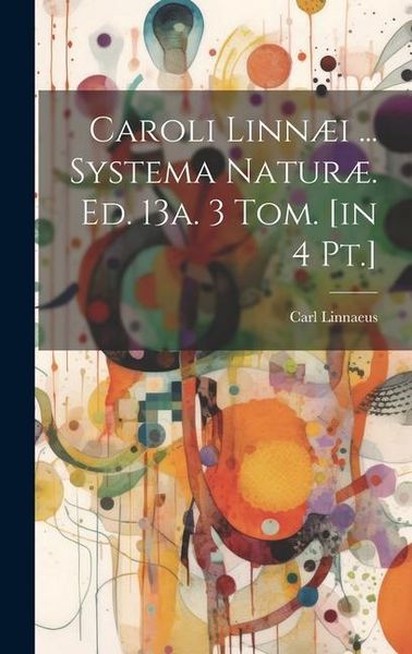 Produktbild: Caroli Linn&aelig;i ... Systema Natur&aelig;. Ed. 13a. 3 Tom. [in 4 Pt.]