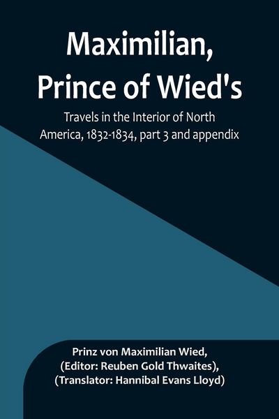 Produktbild: Maximilian, Prince of Wied's, Travels in the Interior of North America, 1832-1834, part 3 and appendix