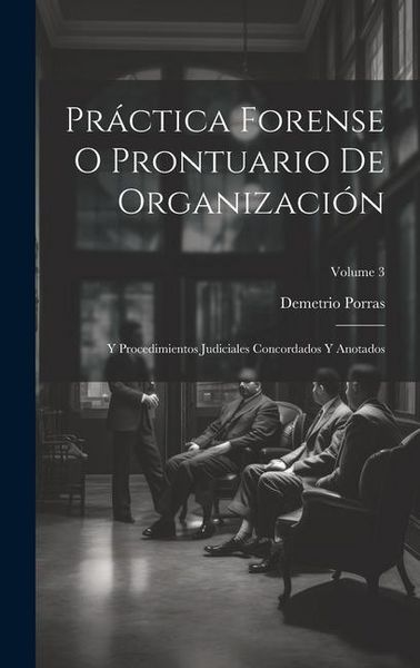 Produktbild: Pr&aacute;ctica Forense O Prontuario De Organizaci&oacute;n: Y Procedimientos Judiciales Concordados Y Anotados; Volume 3