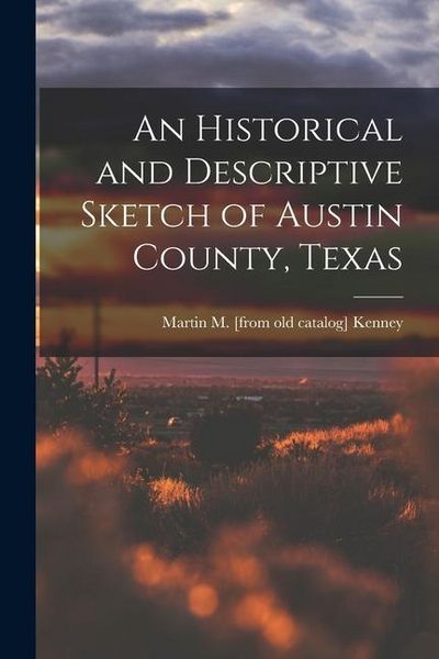 Produktbild: An Historical and Descriptive Sketch of Austin County, Texas