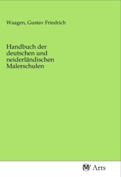 Handbuch der deutschen und neiderländischen Malerschulen, Taschenbuch von , MV-Arts, 9783968713663