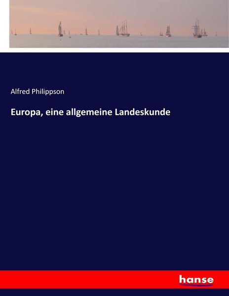Europa, eine allgemeine Landeskunde, Taschenbuch von Alfred Philippson, Hansebooks, 9783744637145